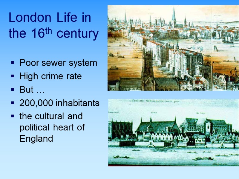 London Life in  the 16th century Poor sewer system High crime rate 